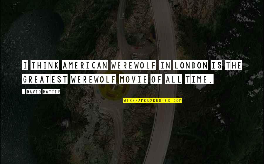 Greatest Movie Quotes By David Hayter: I think American Werewolf in London is the