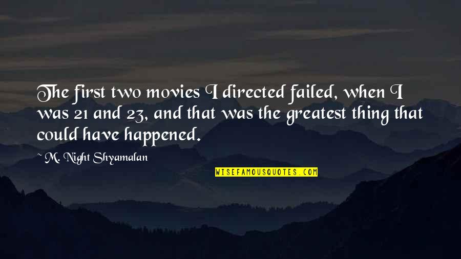 Greatest Movies Quotes By M. Night Shyamalan: The first two movies I directed failed, when
