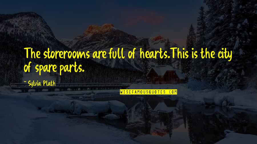 Greatest Movies Quotes By Sylvia Plath: The storerooms are full of hearts.This is the