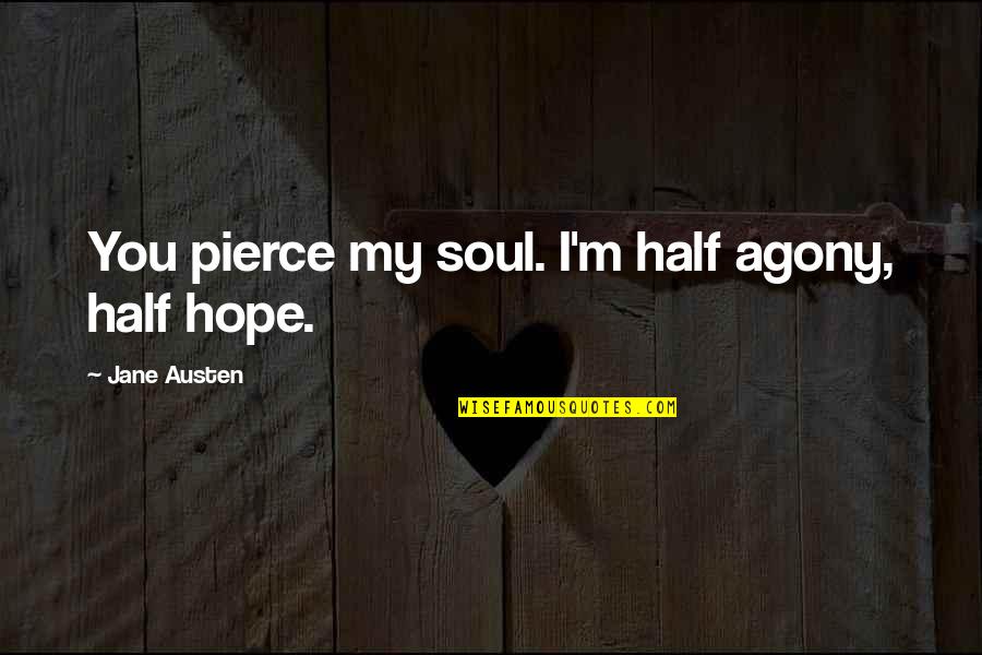 Greatest Nephew Quotes By Jane Austen: You pierce my soul. I'm half agony, half