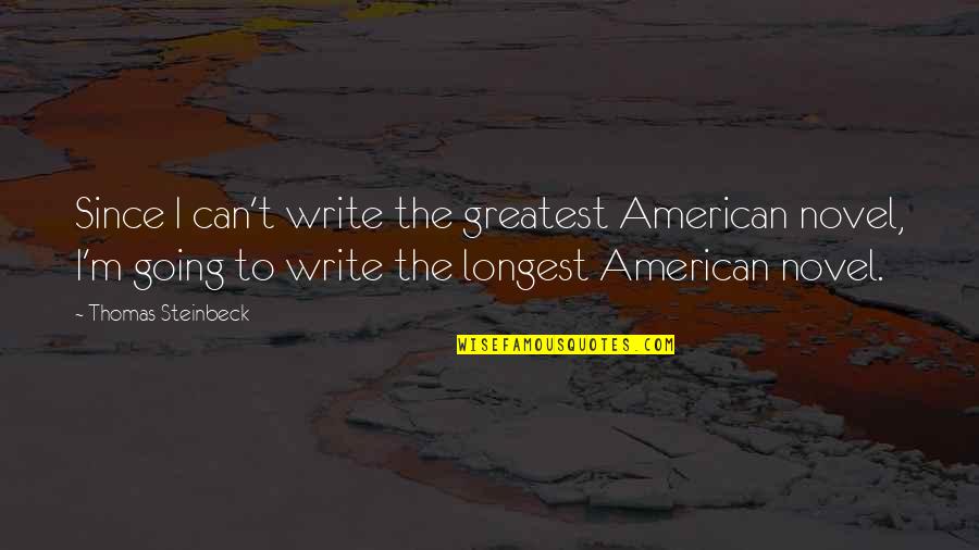 Greatest Novel Quotes By Thomas Steinbeck: Since I can't write the greatest American novel,