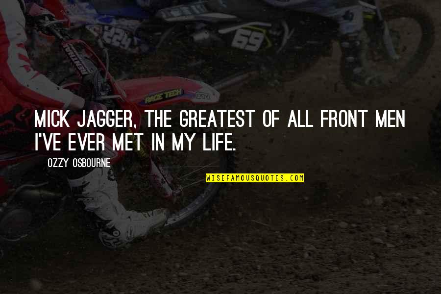 Greatest Of Life Quotes By Ozzy Osbourne: Mick Jagger, the greatest of all front men