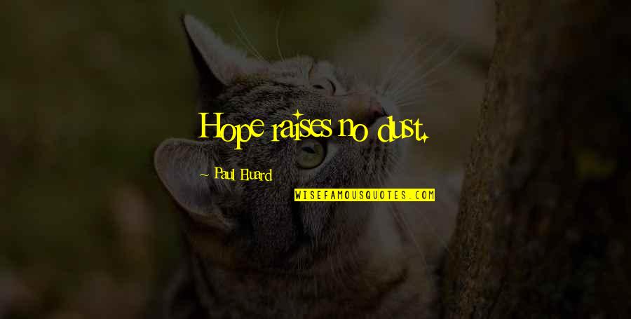 Greatest Parents Quotes By Paul Eluard: Hope raises no dust. Greatest Parents Quotes By Paul Eluard: Hope raises no dust.