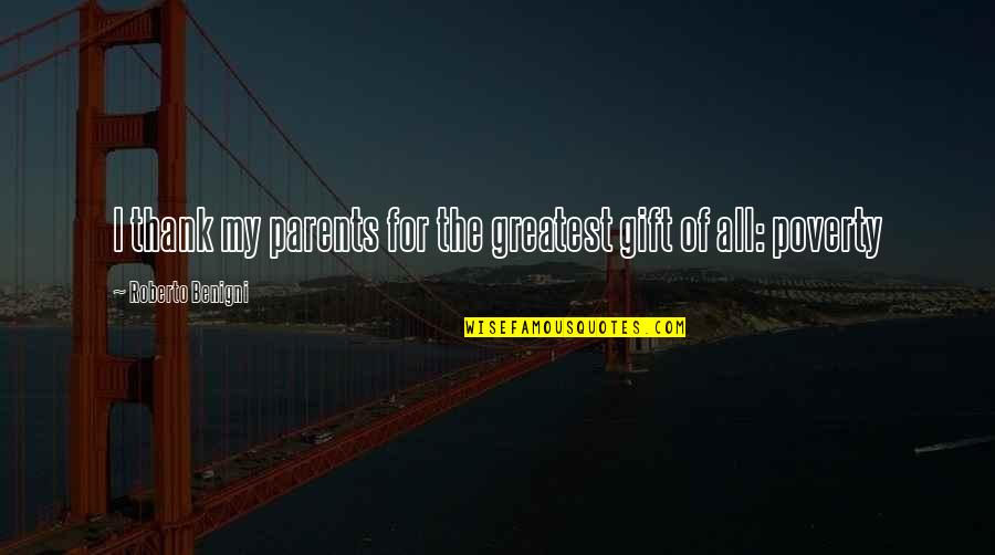 Greatest Parents Quotes By Roberto Benigni: I thank my parents for the greatest gift Greatest Parents Quotes By Roberto Benigni: I thank my parents for the greatest gift