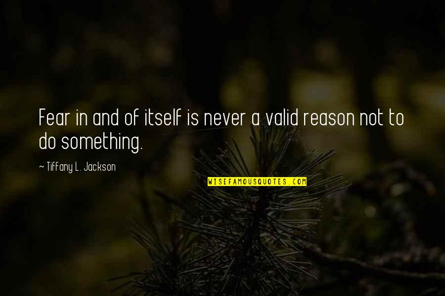 Greatest Parents Quotes By Tiffany L. Jackson: Fear in and of itself is never a Greatest Parents Quotes By Tiffany L. Jackson: Fear in and of itself is never a