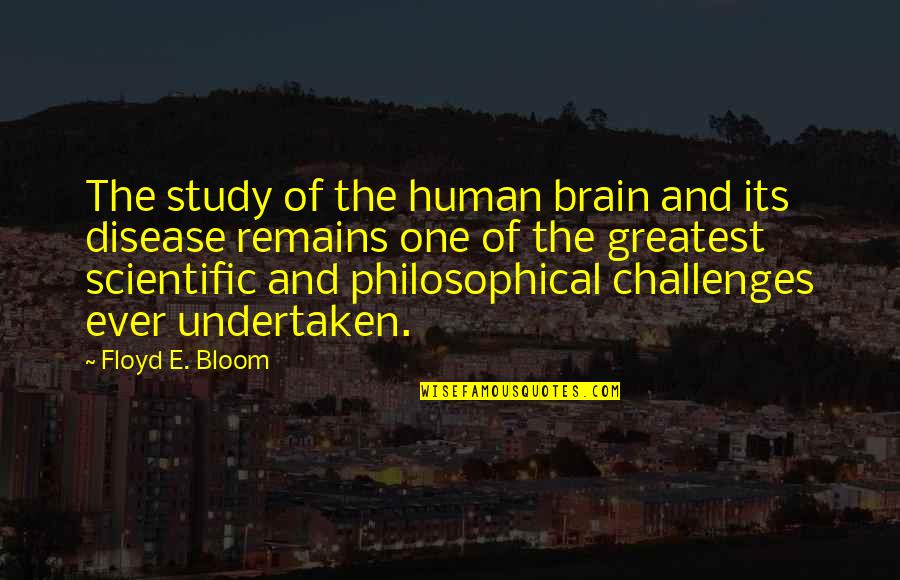 Greatest Philosophical Quotes By Floyd E. Bloom: The study of the human brain and its Greatest Philosophical Quotes By Floyd E. Bloom: The study of the human brain and its