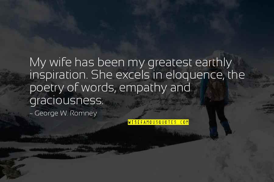 Greatest Poetry Quotes By George W. Romney: My wife has been my greatest earthly inspiration. Greatest Poetry Quotes By George W. Romney: My wife has been my greatest earthly inspiration.