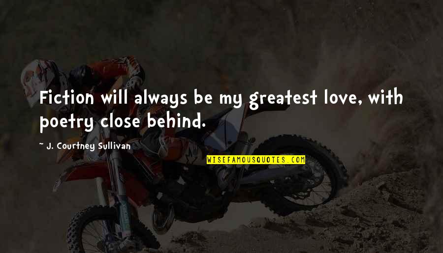 Greatest Poetry Quotes By J. Courtney Sullivan: Fiction will always be my greatest love, with Greatest Poetry Quotes By J. Courtney Sullivan: Fiction will always be my greatest love, with
