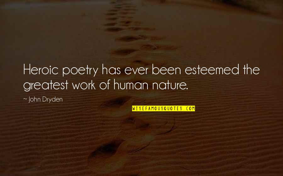 Greatest Poetry Quotes By John Dryden: Heroic poetry has ever been esteemed the greatest