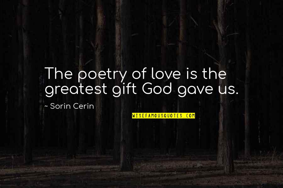 Greatest Poetry Quotes By Sorin Cerin: The poetry of love is the greatest gift Greatest Poetry Quotes By Sorin Cerin: The poetry of love is the greatest gift