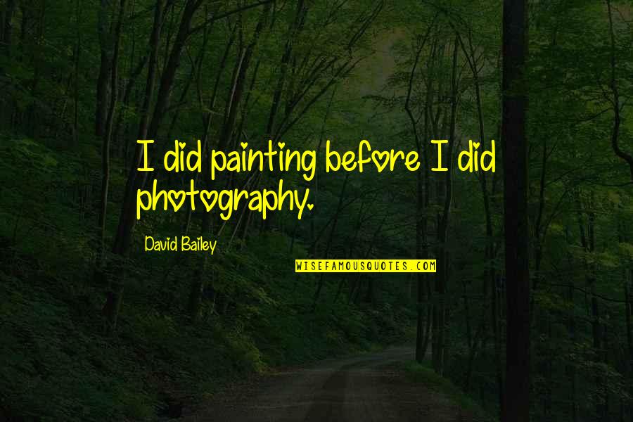 Greatest Pop Culture Quotes By David Bailey: I did painting before I did photography.