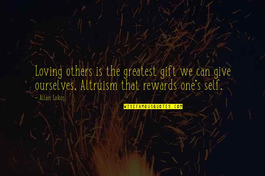 Greatest Rewards Quotes By Allan Lokos: Loving others is the greatest gift we can