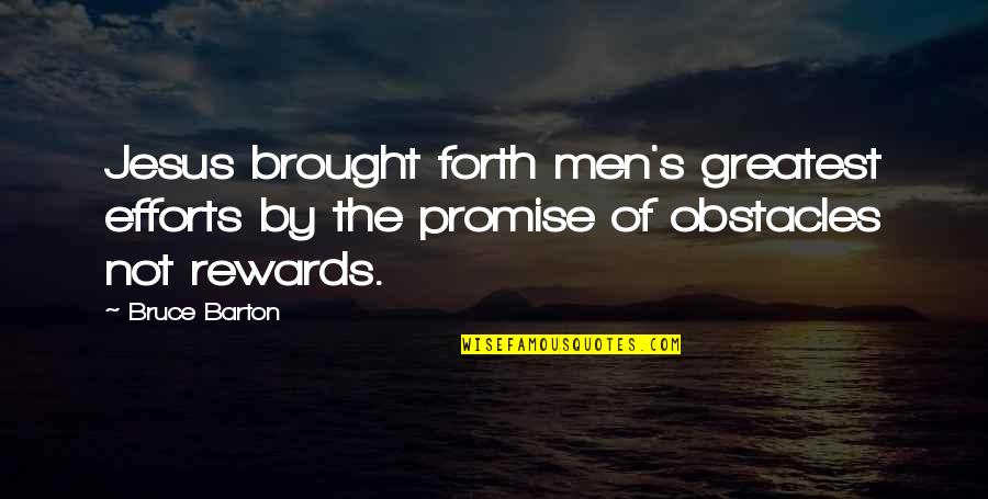 Greatest Rewards Quotes By Bruce Barton: Jesus brought forth men's greatest efforts by the