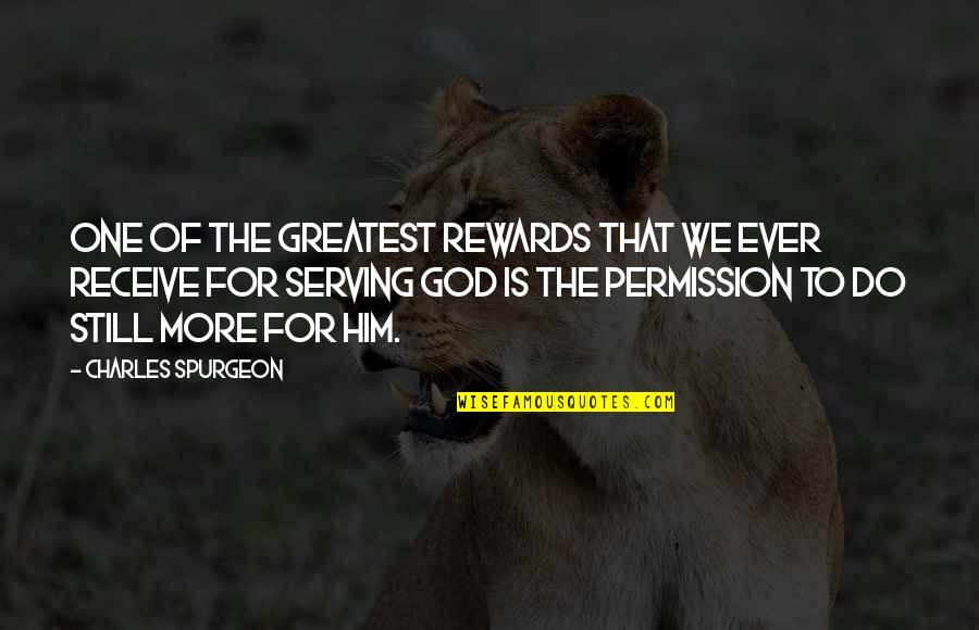 Greatest Rewards Quotes By Charles Spurgeon: One of the greatest rewards that we ever