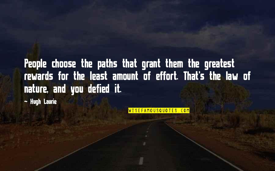 Greatest Rewards Quotes By Hugh Laurie: People choose the paths that grant them the