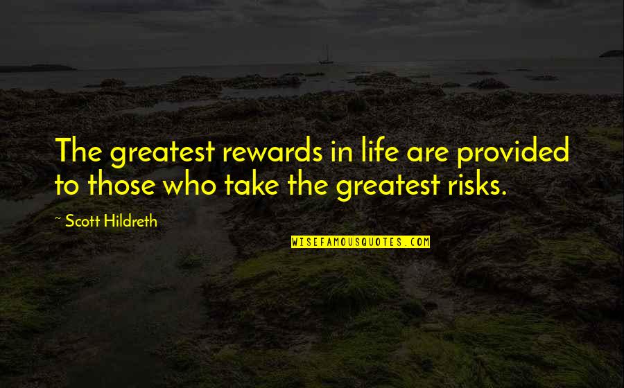 Greatest Rewards Quotes By Scott Hildreth: The greatest rewards in life are provided to
