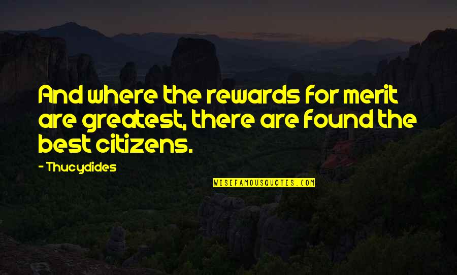 Greatest Rewards Quotes By Thucydides: And where the rewards for merit are greatest,