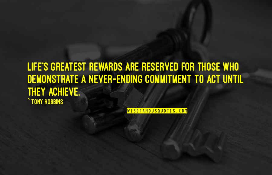 Greatest Rewards Quotes By Tony Robbins: Life's greatest rewards are reserved for those who