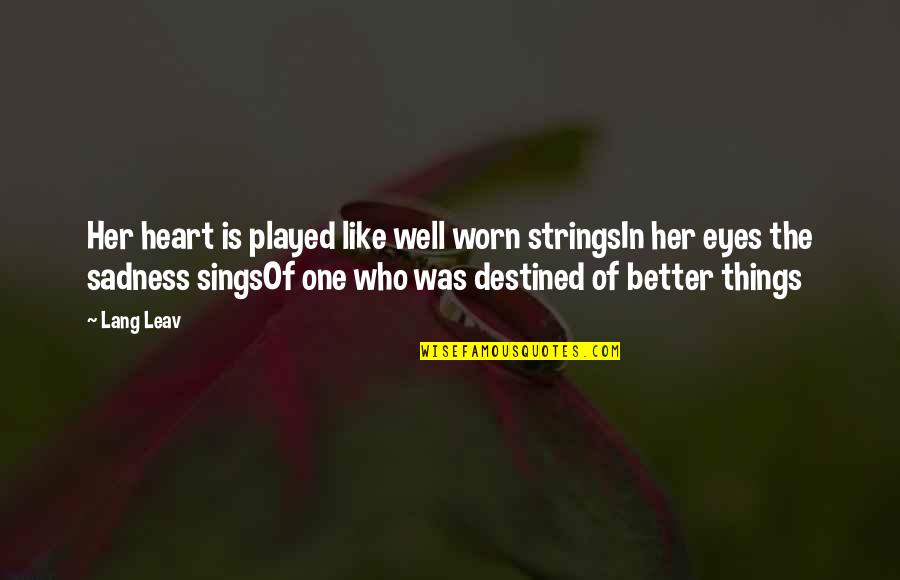 Greatest Robert De Niro Quotes By Lang Leav: Her heart is played like well worn stringsIn Greatest Robert De Niro Quotes By Lang Leav: Her heart is played like well worn stringsIn