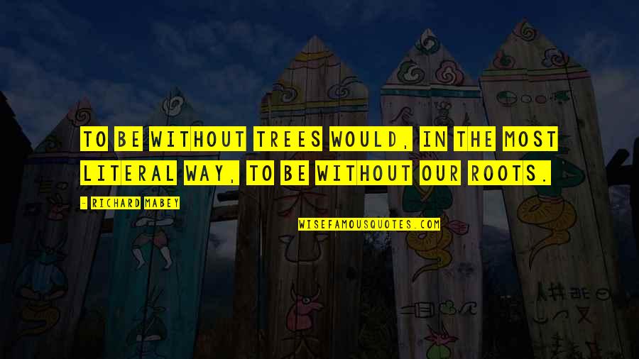 Greatest Robert De Niro Quotes By Richard Mabey: To be without trees would, in the most
