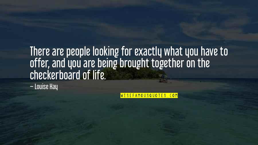 Greatest Rock And Roll Song Quotes By Louise Hay: There are people looking for exactly what you