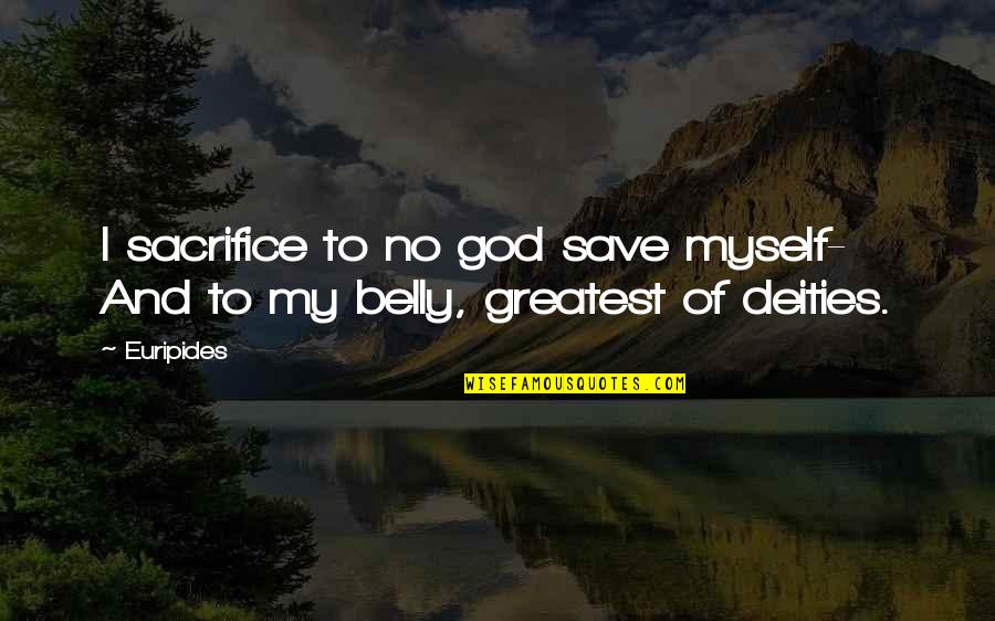 Greatest Sacrifice Quotes By Euripides: I sacrifice to no god save myself- And