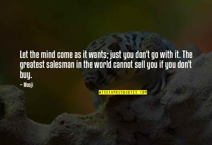 Greatest Salesman Quotes By Mooji: Let the mind come as it wants; just