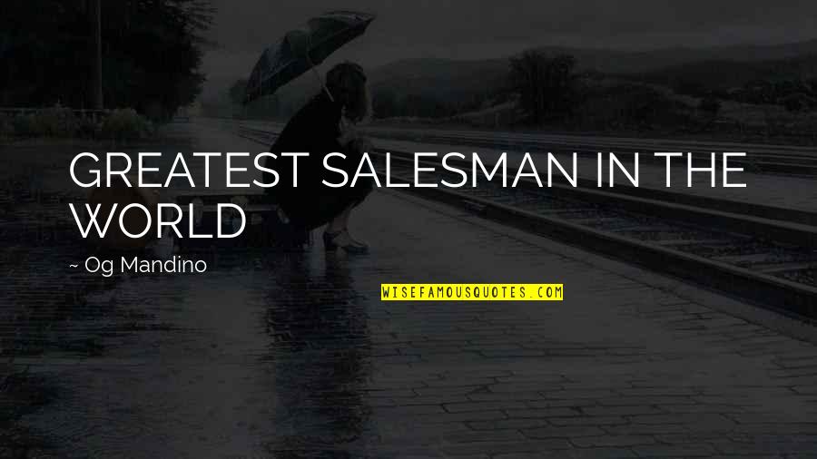 Greatest Salesman Quotes By Og Mandino: GREATEST SALESMAN IN THE WORLD