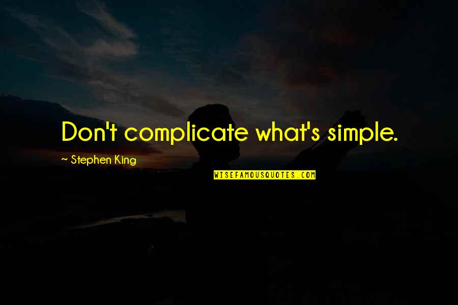 Greatest Salesman Quotes By Stephen King: Don't complicate what's simple.