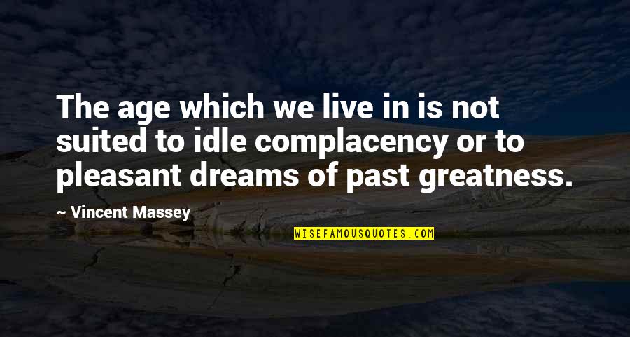 Greatest Salesman Quotes By Vincent Massey: The age which we live in is not