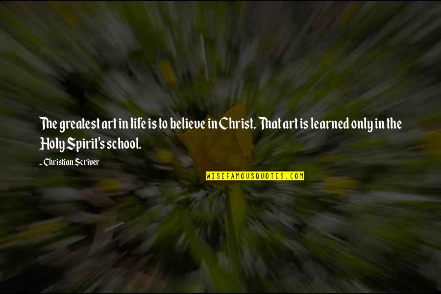 Greatest School Quotes By Christian Scriver: The greatest art in life is to believe Greatest School Quotes By Christian Scriver: The greatest art in life is to believe