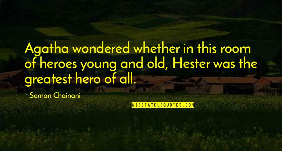 Greatest School Quotes By Soman Chainani: Agatha wondered whether in this room of heroes Greatest School Quotes By Soman Chainani: Agatha wondered whether in this room of heroes