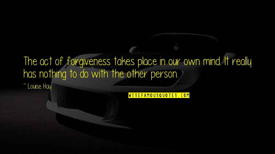Greatest Seinfeld Quotes By Louise Hay: The act of forgiveness takes place in our Greatest Seinfeld Quotes By Louise Hay: The act of forgiveness takes place in our