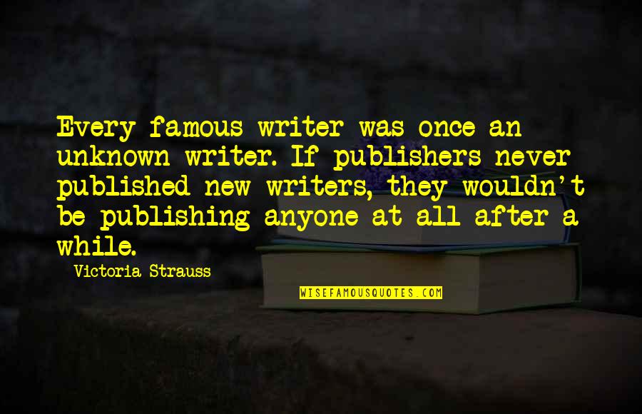 Greatest Seinfeld Quotes By Victoria Strauss: Every famous writer was once an unknown writer. Greatest Seinfeld Quotes By Victoria Strauss: Every famous writer was once an unknown writer.