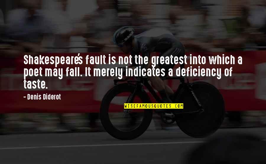 Greatest Shakespeare Quotes By Denis Diderot: Shakespeare's fault is not the greatest into which Greatest Shakespeare Quotes By Denis Diderot: Shakespeare's fault is not the greatest into which