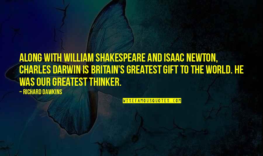 Greatest Shakespeare Quotes By Richard Dawkins: Along with William Shakespeare and Isaac Newton, Charles Greatest Shakespeare Quotes By Richard Dawkins: Along with William Shakespeare and Isaac Newton, Charles