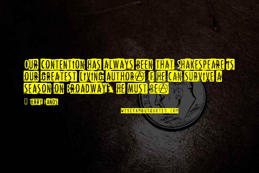 Greatest Shakespeare Quotes By Terry Hands: Our contention has always been that Shakespeare is Greatest Shakespeare Quotes By Terry Hands: Our contention has always been that Shakespeare is