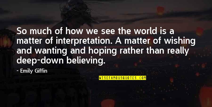Greatest Short Quotes By Emily Giffin: So much of how we see the world Greatest Short Quotes By Emily Giffin: So much of how we see the world