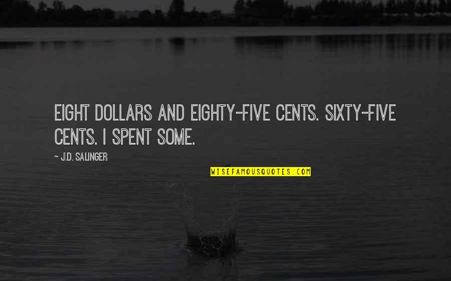 Greatest Short Quotes By J.D. Salinger: Eight dollars and eighty-five cents. Sixty-five cents. I