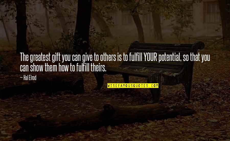 Greatest Show Quotes By Hal Elrod: The greatest gift you can give to others Greatest Show Quotes By Hal Elrod: The greatest gift you can give to others