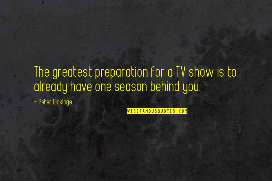 Greatest Show Quotes By Peter Dinklage: The greatest preparation for a TV show is