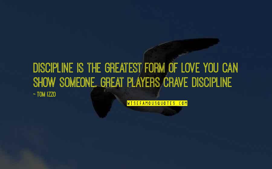 Greatest Show Quotes By Tom Izzo: Discipline is the greatest form of love you Greatest Show Quotes By Tom Izzo: Discipline is the greatest form of love you