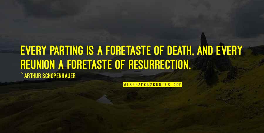 Greatest Slug Quotes By Arthur Schopenhauer: Every parting is a foretaste of death, and