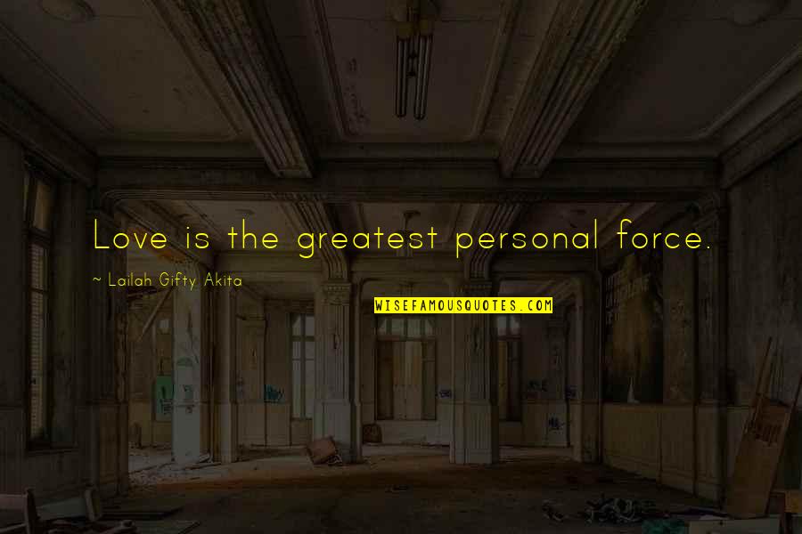 Greatest Strength Quotes By Lailah Gifty Akita: Love is the greatest personal force. Greatest Strength Quotes By Lailah Gifty Akita: Love is the greatest personal force.