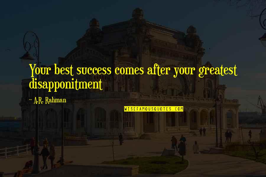 Greatest Success Quotes By A.R. Rahman: Your best success comes after your greatest disapponitment