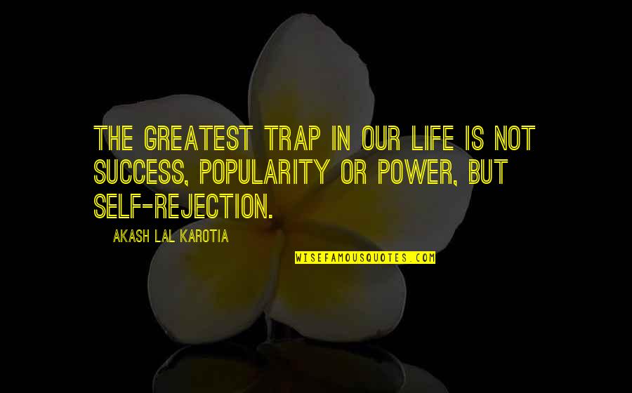 Greatest Success Quotes By Akash Lal Karotia: The greatest trap in our life is not