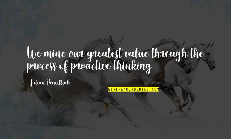 Greatest Success Quotes By Julian Pencilliah: We mine our greatest value through the process