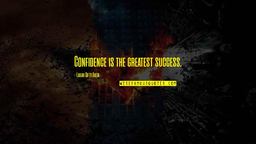 Greatest Success Quotes By Lailah Gifty Akita: Confidence is the greatest success.