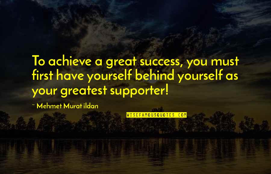 Greatest Success Quotes By Mehmet Murat Ildan: To achieve a great success, you must first
