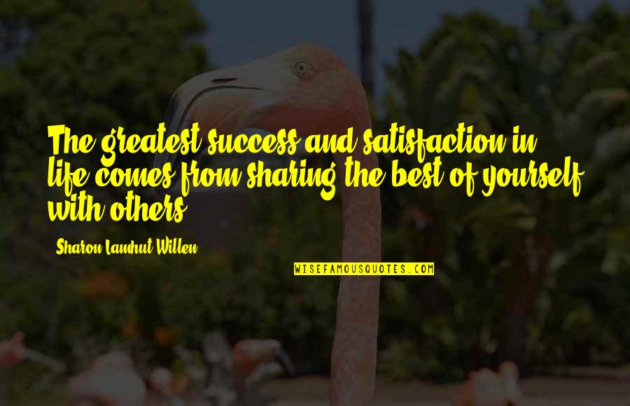 Greatest Success Quotes By Sharon Lamhut Willen: The greatest success and satisfaction in life comes